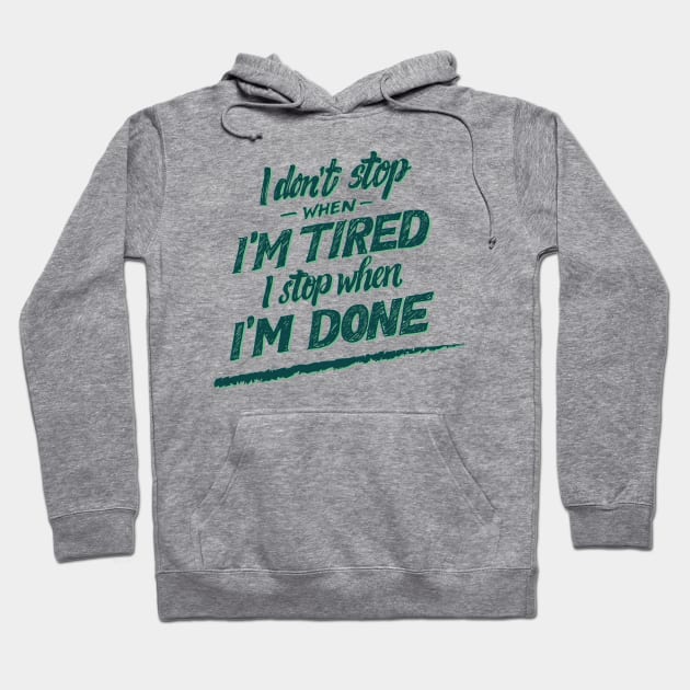 I don't Stop When I'm Tired , I Stop When I'm Done ( for Boys and Men) Hoodie by noppo